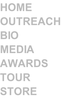 HOME OUTREACH BIO MEDIA AWARDS TOUR STORE